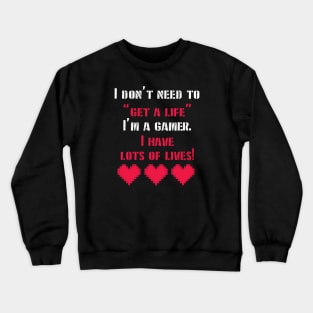 I Don't Need To Get A Life I Have Lots Of Lives - Online Gaming Crewneck Sweatshirt